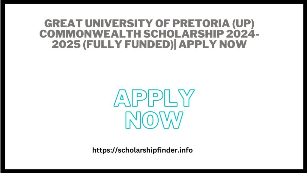 Great University of Pretoria (UP) Commonwealth Scholarship 2024-2025 (Fully Funded)| APPLY NOW